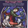 Worcester Cathedral Choir, Fine Arts Brass Ensemble & Adrian Lucas - That Yongë Child: Christmas Music for Voices and Brass